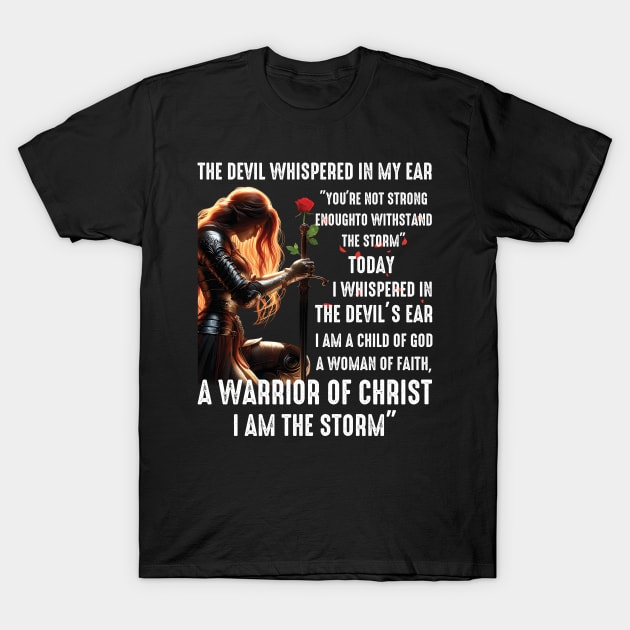 The Devil Whisper In My Ear A Warrior Of Christ I Am The Storm T-Shirt by Schoenberger Willard